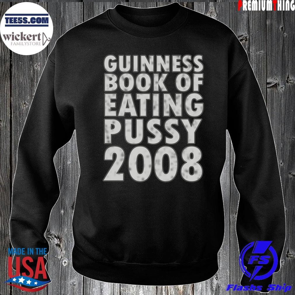 Guinness book of eating pussy 2008 t-shirt, hoodie, sweater, long sleeve  and tank top