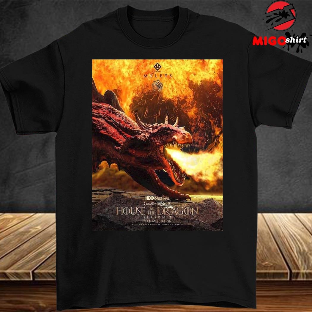 For house of the dragon game of thrones season 2 fire will reign shirt hoodie sweater long sleeve and tank top