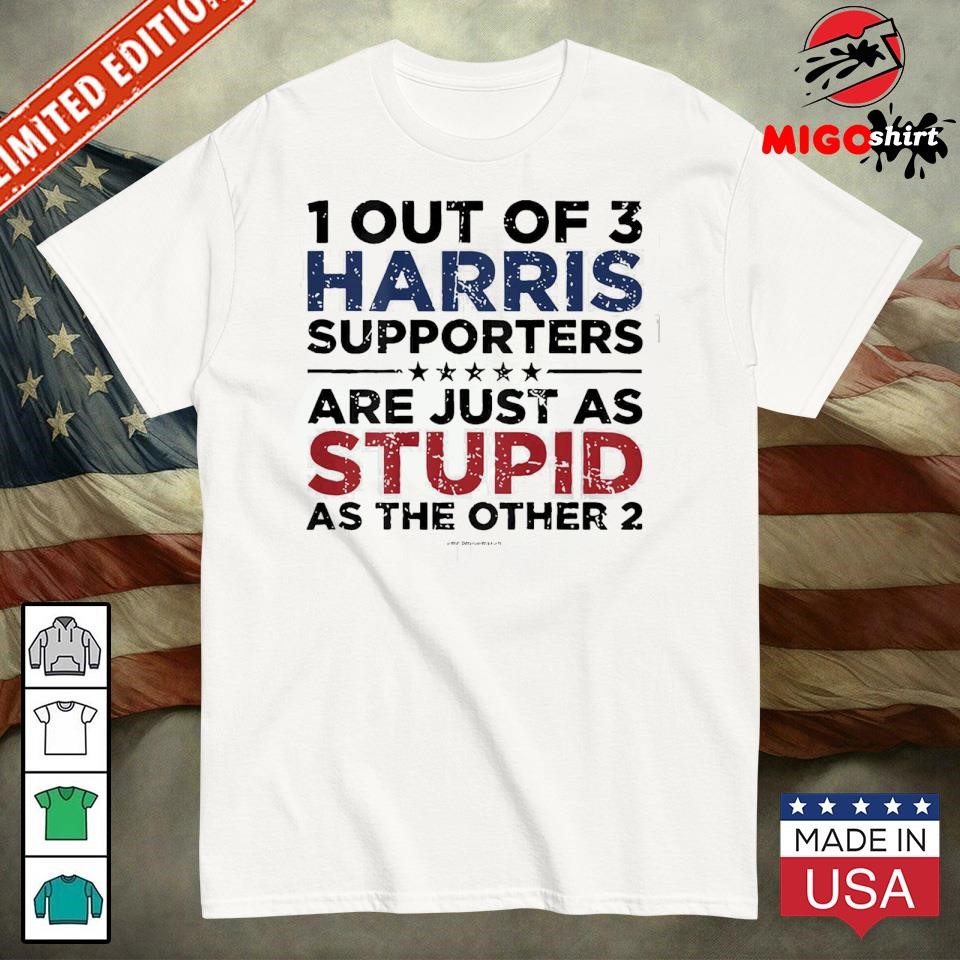 Official 1 Out Of 3 Harris Supporters Are Just As Stupid As The Other 2 Shirt