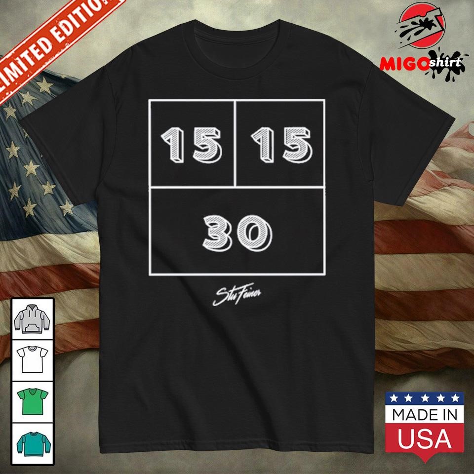 Official 15 15 30 Stu Feiner Shirt