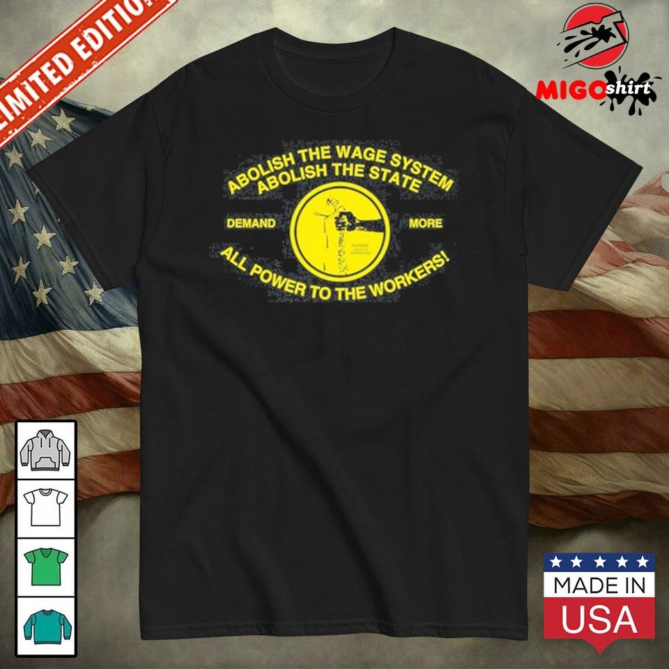 Official Abolish The Wage System Abolish The State All Power To The Workers Shirt