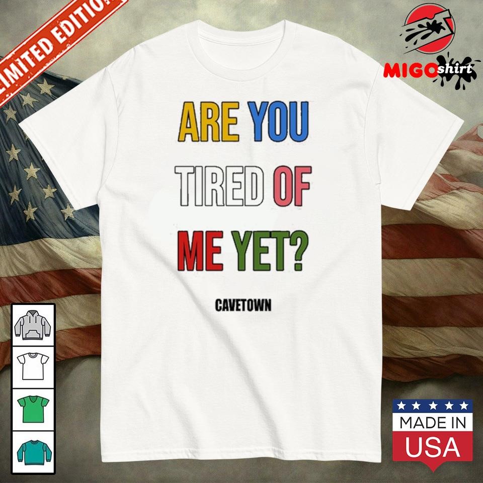 Official Are You Tired Me Yet Shirt