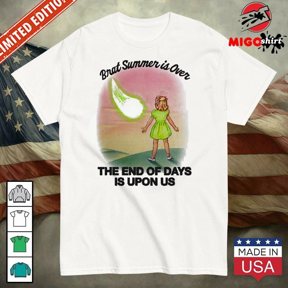 Official Brat Summer Is Over The End Of Days Is Upon Us Shirt