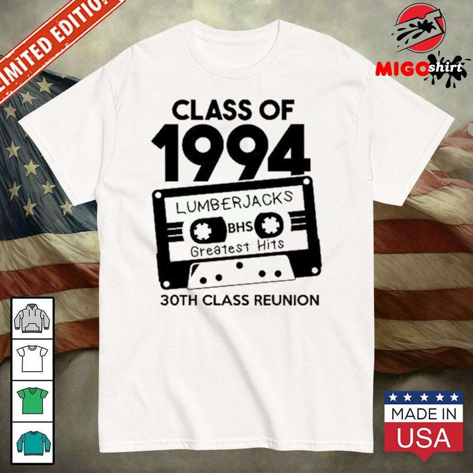 Official Class Of 1994 Lumberjacks Bhs Greatest Hits 30Th Class Reunion shirt