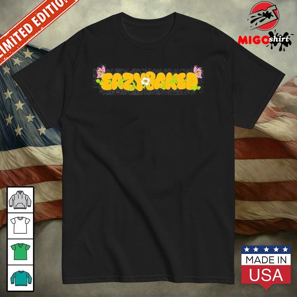 Official Eazybaked Don'T Be A Bitch About It T-Shirt