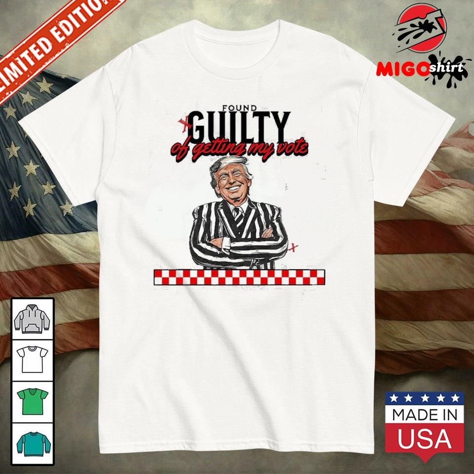 Official Found Guilty Of Getting My Vote Trump For President Of American 2024 Unisex T-Shirt