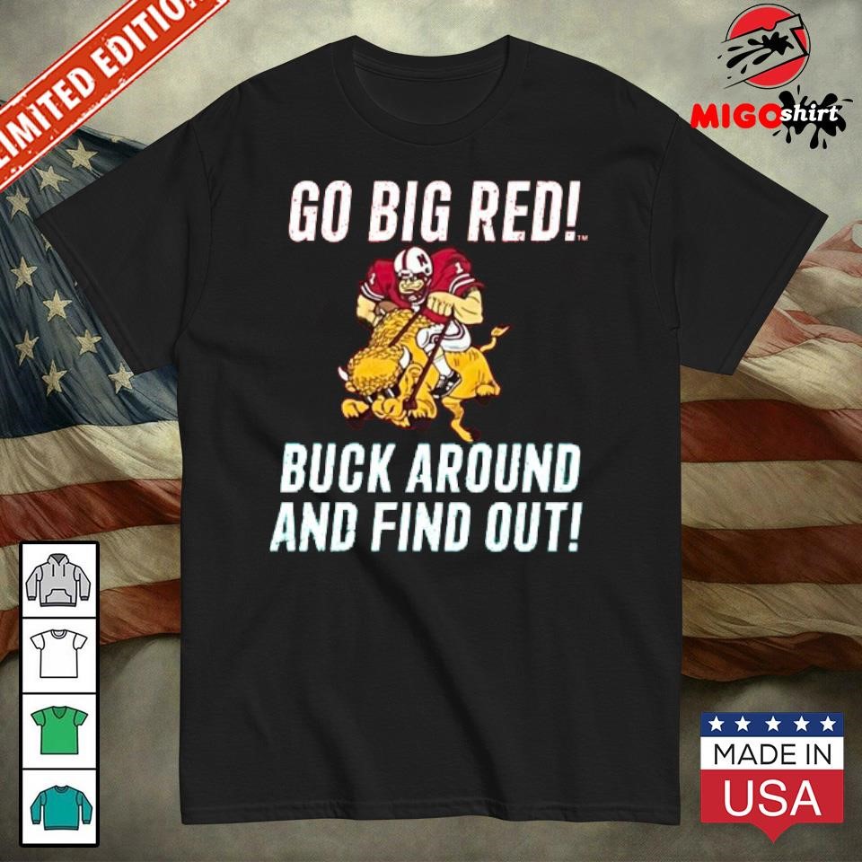 Official Go Big Red Buck Around And Find Out Shirt