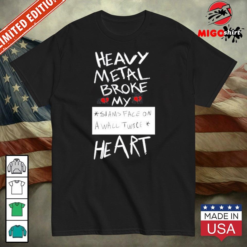 Official Heavy Metal Broke My Siams Face On A Wall Twice Heart shirt