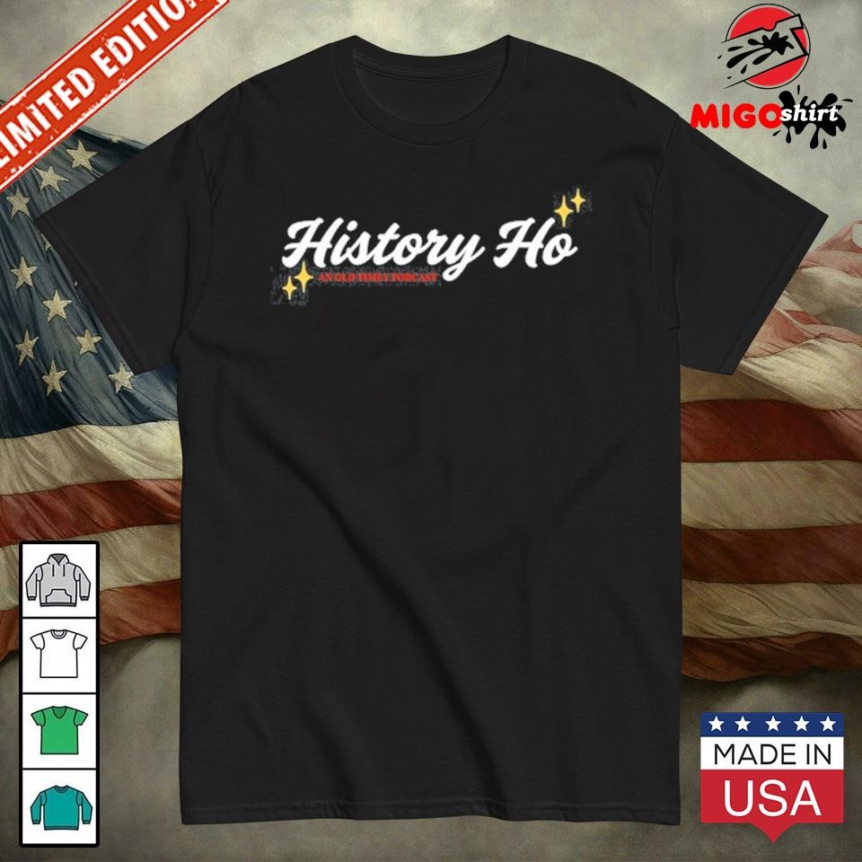 Official History Ho An Old Timey Podcast Shirt