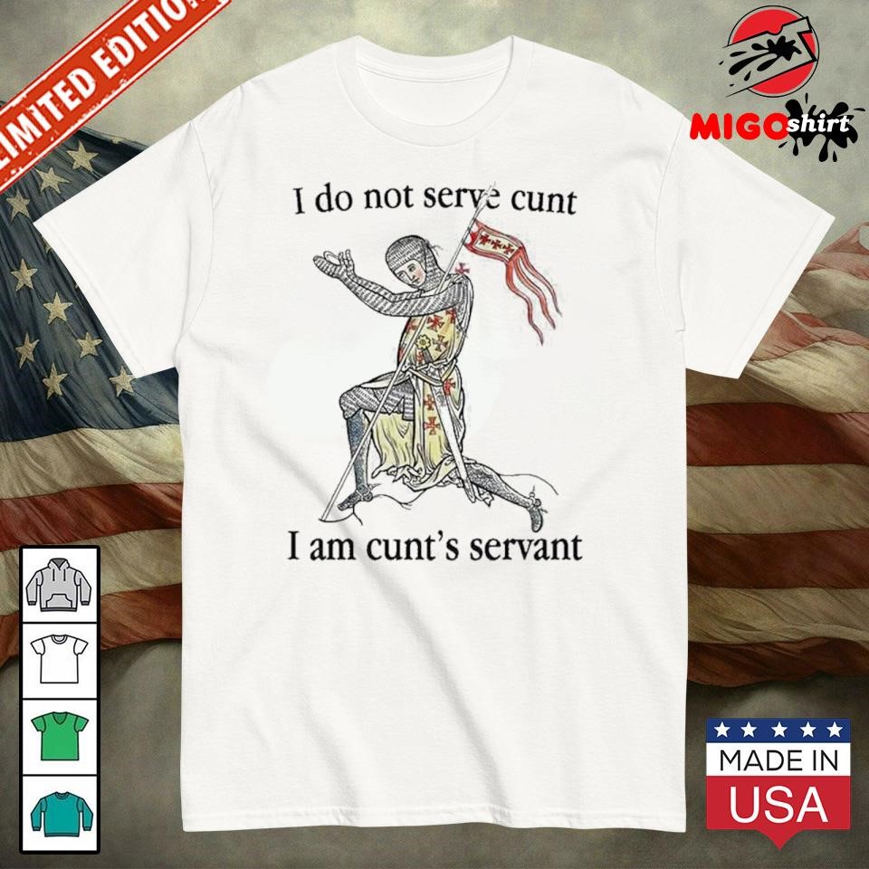 Official I Do Not Serve Cunt I Am Cunt’s Servant T-Shirt