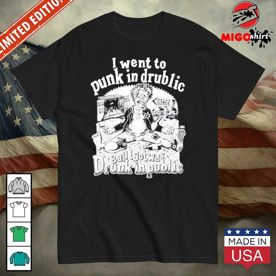 Official I Went To Punk In Drublic And All I Got Was Drunk In Public Shirt