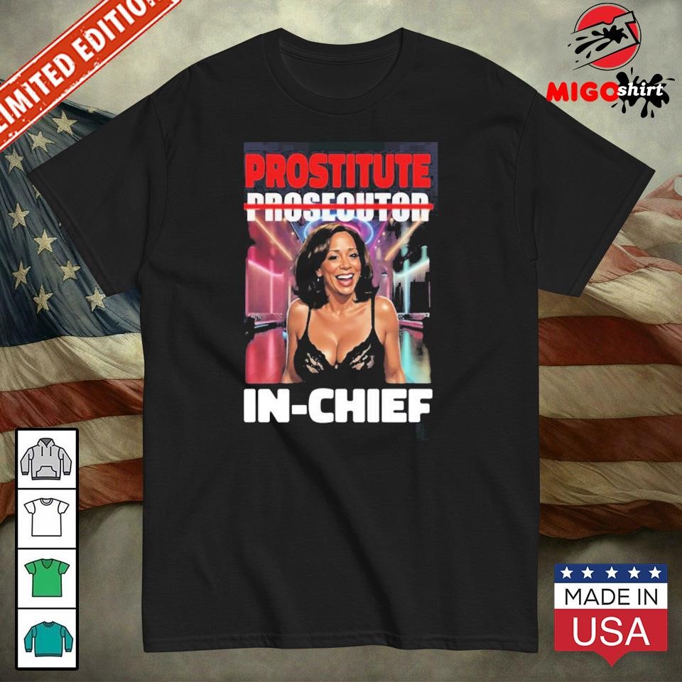 Official Kamala Harris Prostitute Not Prosecutor In-chief Shirt