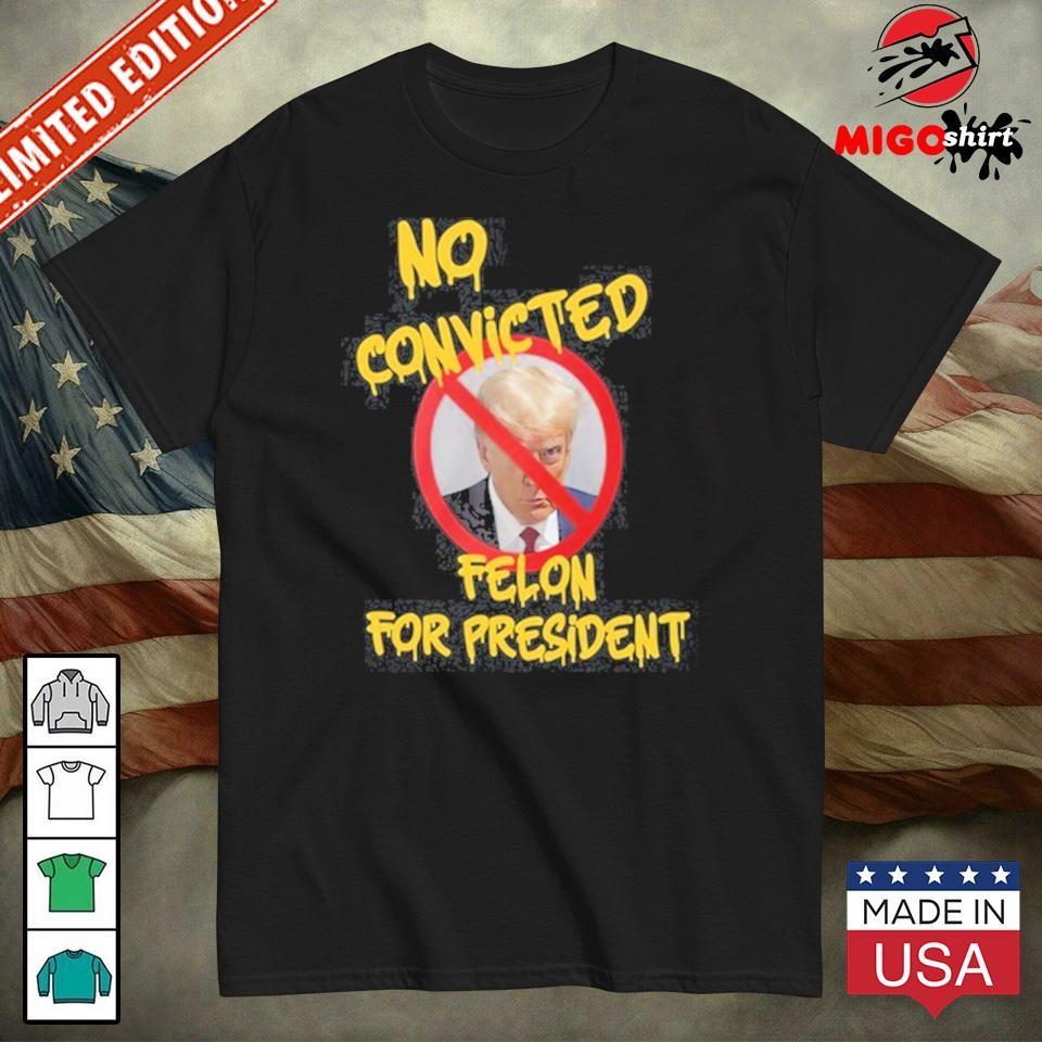 Official No Convicted Felon For President Shirt