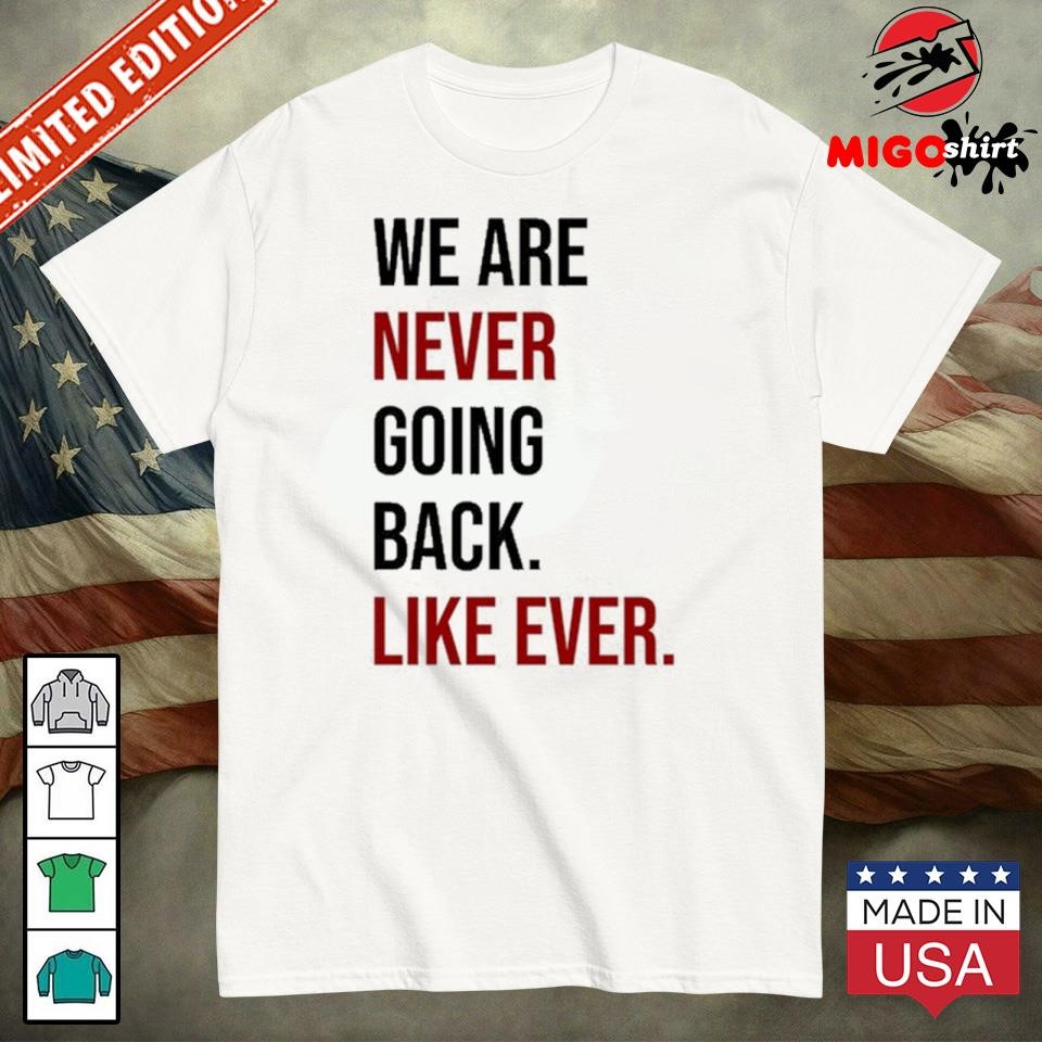 Official Renee We Are Never Going Back Like Ever Shirt