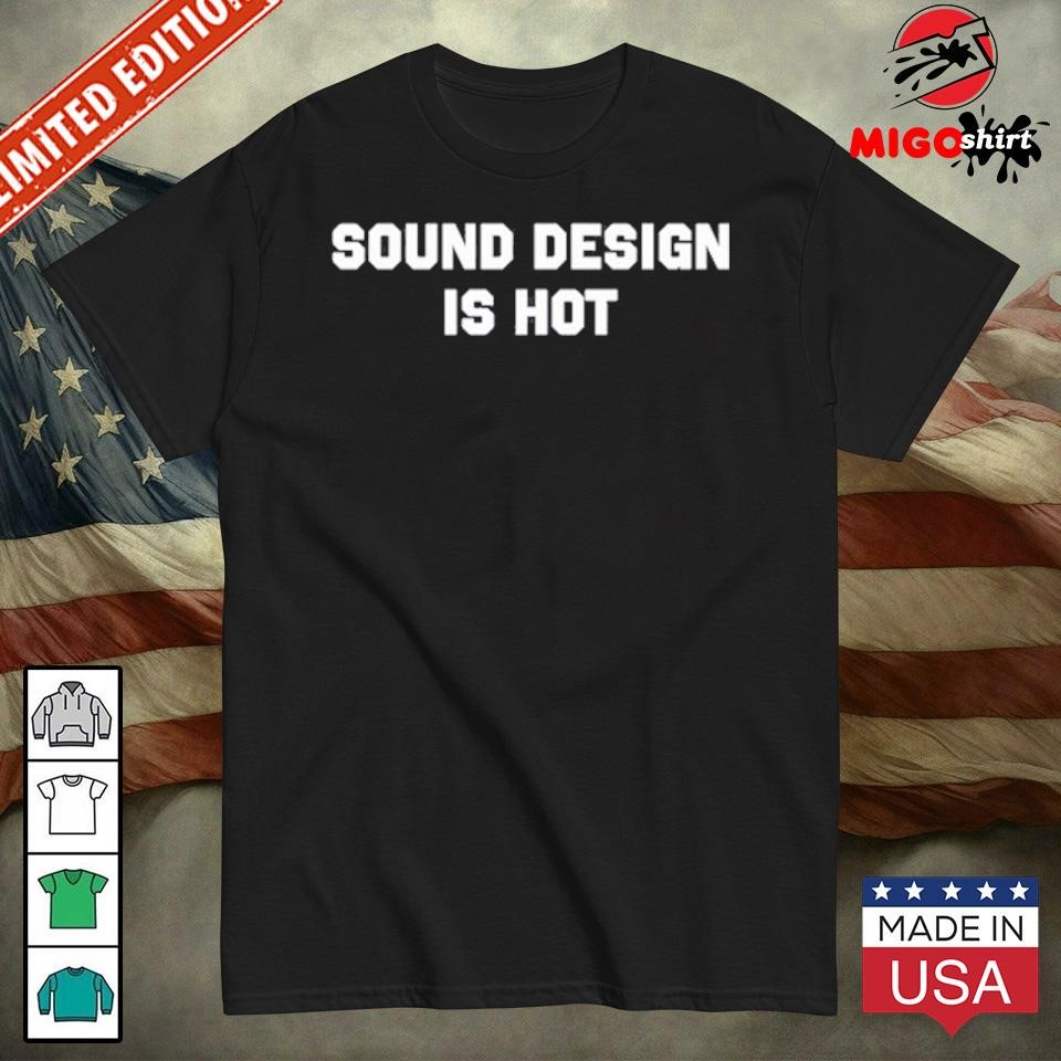 Official Sound Design Is Hot shirt