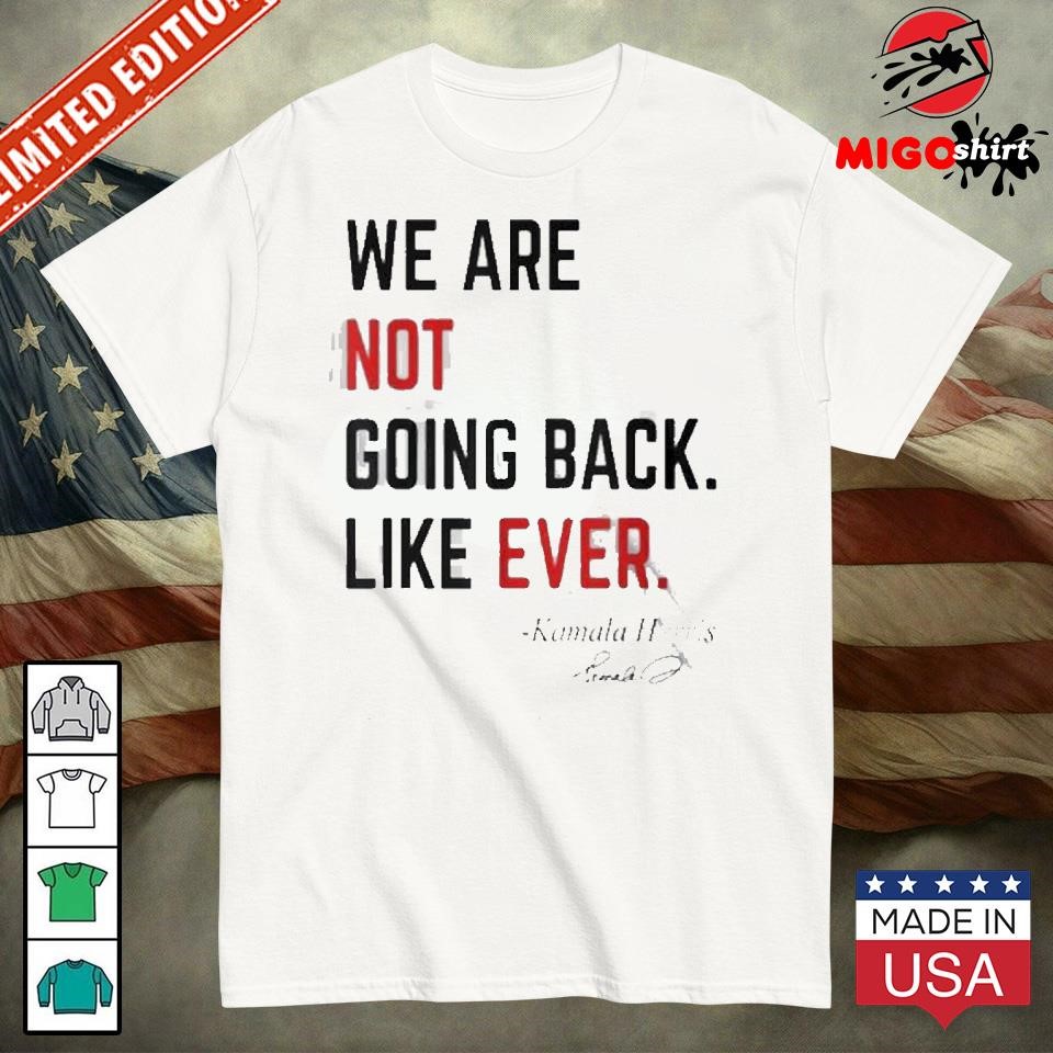 Official Swifties For Kamala We Are Not Going Back Like Ever Kamala Harris T-shirt