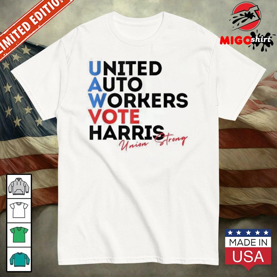 Official Union Strong UAW For Harris 2024 President United Auto Workers Vote Harris T-Shirt