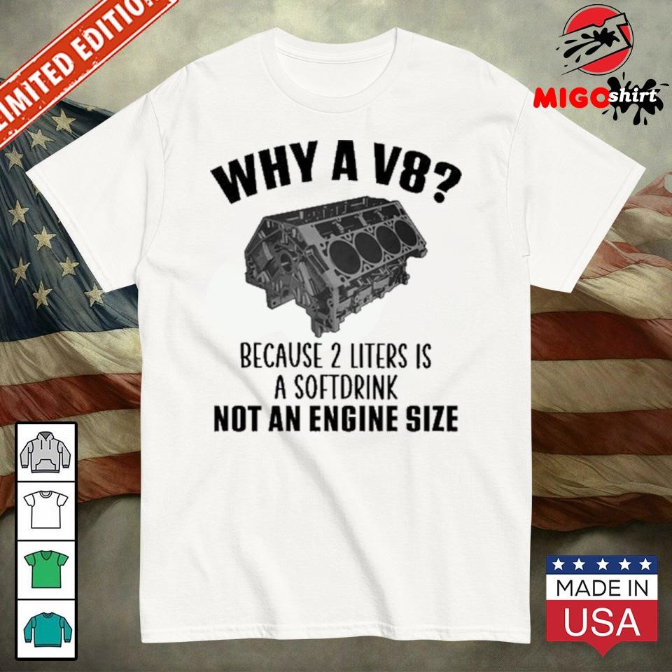 Official Why A V8 - Because 2 Liters Is A Softdrink shirt