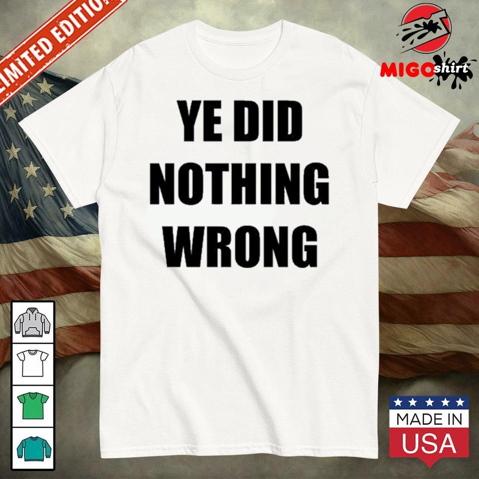 Official Ye Did Nothing Wrong Shirt