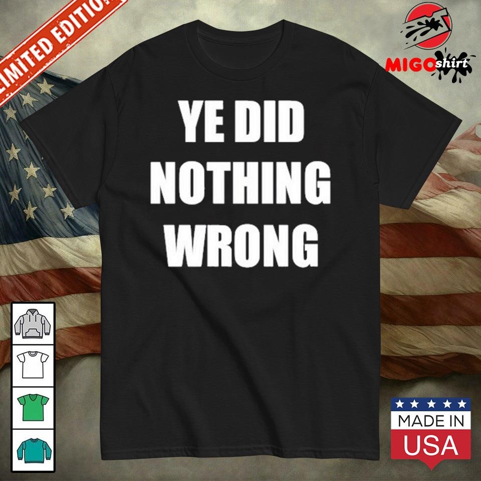 Official Yefanatics Ye Did Nothing Wrong Shirt