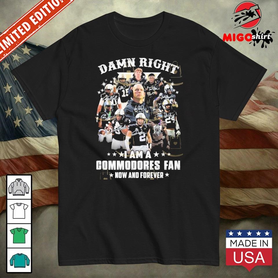 Damn Right I Am Vanderbilt Commodores Fan Now And Forever Unisex T-Shirt