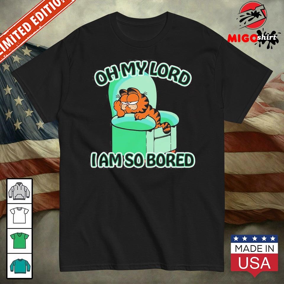 Garfield Oh My Lord I Am So Bored Shirt