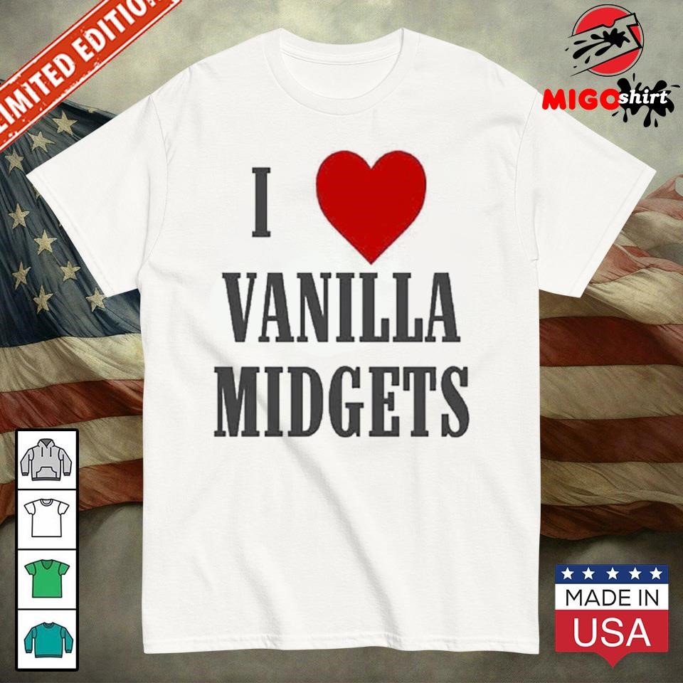 I Love Vanilla Midgets Shirt