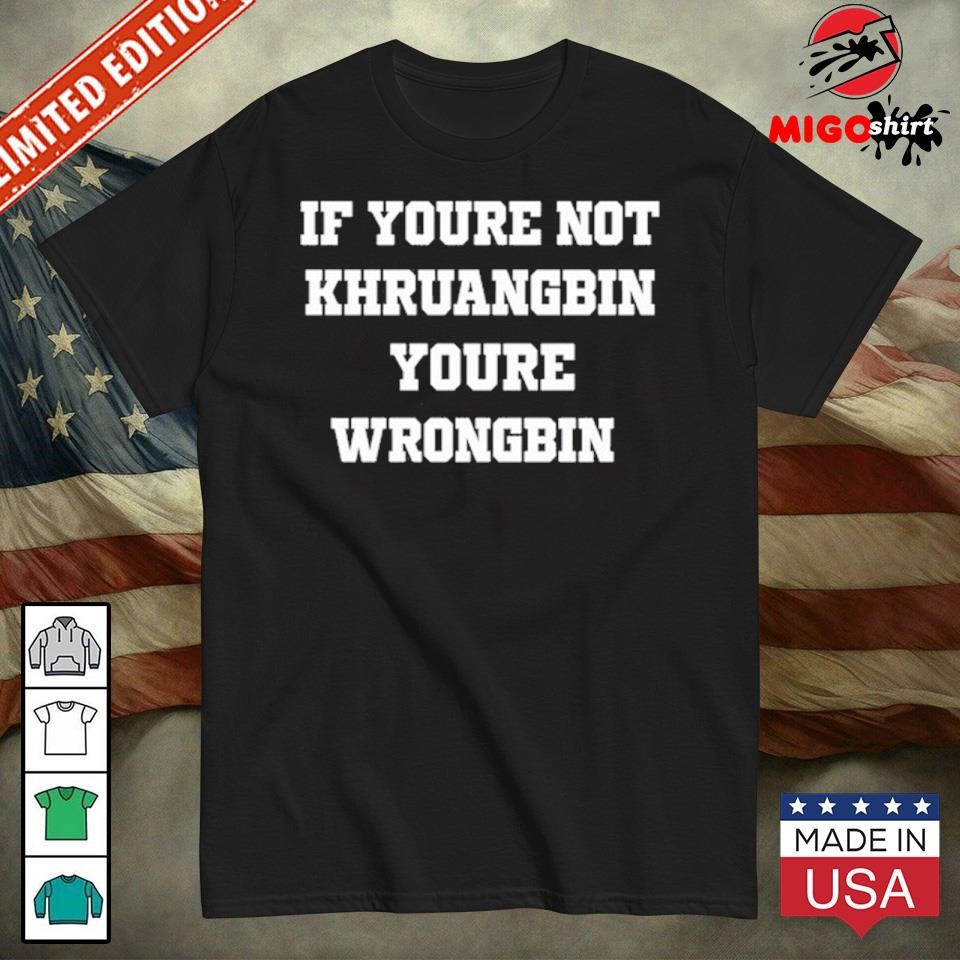 If Youre Not Khruangbin Youre Wrongbin T-Shirt