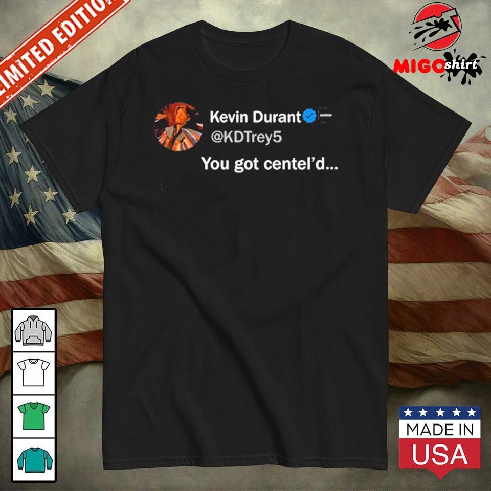 Kevin Durant You Got Centel’d Shirt