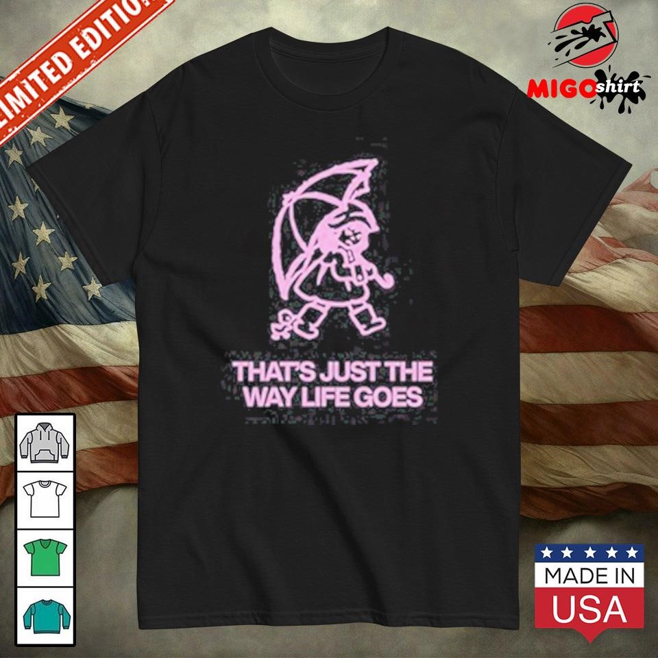 That's Just The Way Life Goes Shirt